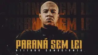 Atitude Consciente - Paran&aacute; Sem Lei