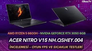 Acer Nitro V15 NH.QSHEY.004 R5 6600H RTX 3050 6GB Laptop İncelemesi Oyun FPS ve Sıcaklık Testleri