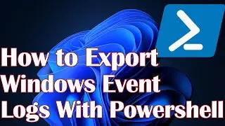 How to Export Windows Event Logs With Powershell