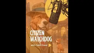 Citizen Watchdog with Todd Zinser - Exposing Audit Oversight Failures in Cincinnati - Episode 7