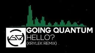 [Drumstep] Going Quantum - Hello? (Krylek Remix)