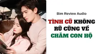 [ FULL AUDIO ] TÌNH CŨ KHÔNG RŨ CŨNG VỀ CHĂM CON HỘ II BIM