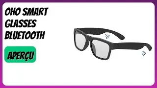 AVIS (2025) : OhO Smart Glasses Bluetooth. D&Eacute;TAILS