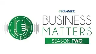 [Season Two] Business Matters Podcast Season Two Premiere: Chamber of Commerce Month