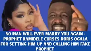 NO MAN WILL EVER MARRY YOU AGAIN - PROPHET BAMIDELE CURSES DORIS OGALA FOR SETTING HIM UP