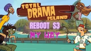Total Drama S10 My Way! (Total Drama Island: Reboot - S3)
