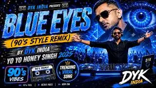 Blue Eyes (90's Style Remix) by DYK INDIA | Yo Yo Honey singh 2025 | Trending Viral Songs