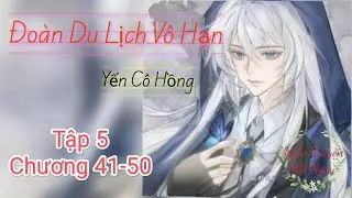 Tập 5. C41-50. Đoàn Du Lịch Vô Hạn. Yến Cô Hồng. Túy Mỹ Tương Tây.