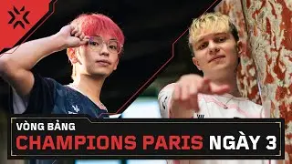 [VN] VALORANT Champions Paris &mdash; V&ograve;ng bảng &mdash; Ng&agrave;y 3