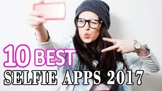 10 Best Selfie Apps For Android Smartphone 2017