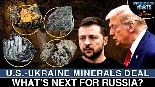 U.S.-Ukraine Minerals Deal Explained: What's Next For Russia? | Connecting The Dots