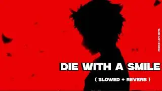 Die With A Smile - Slowed+Reverb & Bass Boosted | Bruno Mars, Lady Gaga | Prince Lofi Edits
