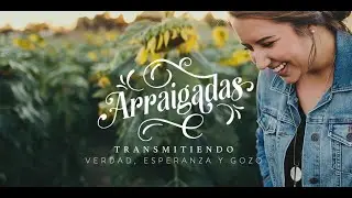 Arraigadas | transmitiendo verdad, esperanza & gozo | Cap. 1