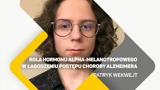 Patryk Wekwejt - Rola hormonu alpha-melanotropowego w łagodzeniu postępu choroby Alzheimera