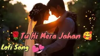 Tu Hi Mera Jahaan [Slowed+Reverb] Song|| Mind Relaxing Lo-fi Mashup Song|| Riffusion|| 
