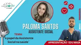 Caf&eacute; e Sa&uacute;de- Paloma Santos: O papel da Assistente Social na sa&uacute;de