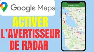 Comment Activer l&rsquo;Avertisseur de Radar sur Google Maps &ndash; Astuce 2025