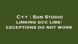 C++ : Sun Studio linking gcc libs: exceptions do not work