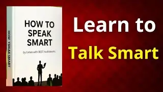The Art of Speaking with Confidence and Intelligence | Audiobook Summary 