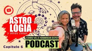 &iquest;C&Oacute;MO VA A TERMINAR ESTO? CAP 6. &ldquo;ASTROLOG&Iacute;A Y OTRAS COSAS&rdquo;