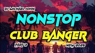 New 2025 NONSTOP CLUB BANGER REMIX DJ MICHAEL JOHN