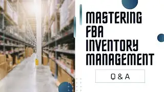 Mastering FBA Inventory Management- Webinar/Question and Answer