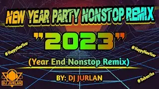 NEW YEAR PARTY NONSTOP 2023 | DJ JURLAN REMIX | YEAR ENDER REMIX 2023 | WELCOME 2023 #welcome2023