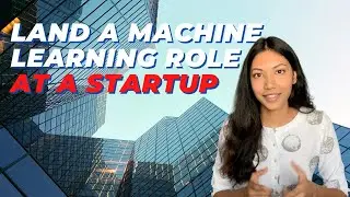 How To Get An Entry Level Machine Learning Role At A Startup (5 Steps)
