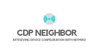 CDP Neighbor - Retrieving Information from Network devices with Netmiko.