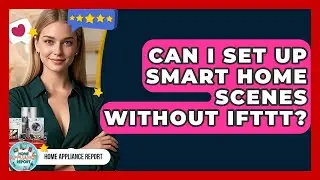 Can I Set Up Smart Home Scenes Without IFTTT? - Home Appliance Report