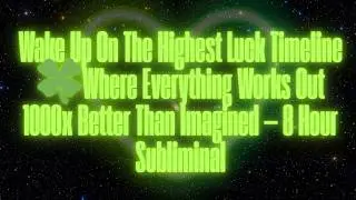 WAKE UP ON THE HIGHEST LUCK TIMELINE WHERE EVERYTHING WORKED OUT 1000X BETTER!(OVERNIGHT SUBLIMINAL)