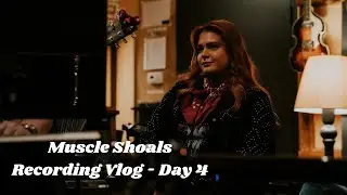 Muscle Shoals Recording Vlog - Day 4