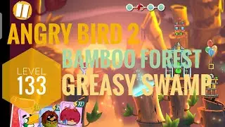 Angry Bird 2,LEVEL:133 complete walkthrough || Bamboo Forest GREASY SWAMP || #angrybirds2
