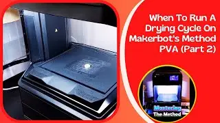 When To Run A Drying Cycle On Makerbot's Method PVA (Part 2) || Mastering The Method