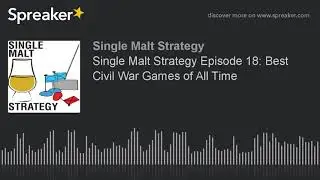 Single Malt Strategy Episode 18: Best Civil War Games of All Time
