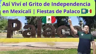 Así Viví el Grito de Independencia en Mexicali | Fiestas de Palaco 🎆🇲🇽