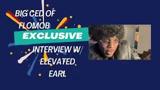 Big Ced of Flomob&rsquo;s Exclusive Interview with Elevated Earl. #bigcedflomob #elevatedearl #flomob