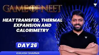 Heat Transfer, Thermal Expansion and Calorimetry | GAME OF NEET | Kailash Sharma