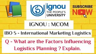 IGNOU : MCOM : IBO 5 : Q - What are the Factors Influencing Logistics Planning ?