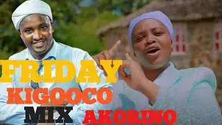 KIGOOCO FRIDAY AKORINO MIX 2024 DJ CHRIS 254 ft RUTH WA MUM,MARTIN JANET,EZEKIEL MJACOB,TRIZAH ZEBED