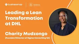 Leading Lean Transformation at DHL | Interview with Charity Mudzongo, Sigma Consulting SA