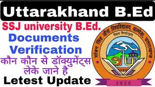 Ssj university b.ed entrance exam 2021 Documents verification &brvbar;&brvbar; uttarakhand B.Ed Entrance Exam 2021
