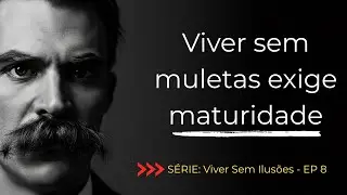 EP 8 - Viver Sem Ilusões: Depois Que As Ilusões Caem, O Que Sobra?