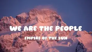 Empire of the Sun - We Are The People (Lyrics)