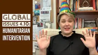 Global Issues 4.10: Humanitarian Interventions