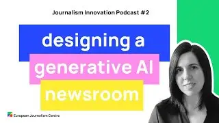 Designing a generative AI-led newsroom - Journalism Innovation Podcast ep. #2