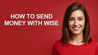 How to Send Money with Wise - AshleyHowTo