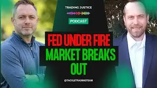Trading Justice: Fed Under Fire/Market Breaks Out