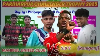 PARIHARPUR CHALLENGER TROPHY 2025 //MAHIBUL UNITED CLUB  🆚S.B 9 ⭐ (Raniganj) LIVE