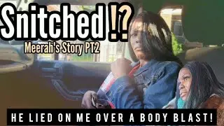 Meerah clear rumors of Snitching, Says dude lied because she wouldn't Body Blast him & more